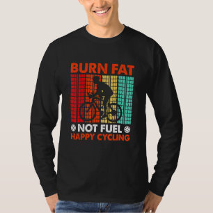 Burn Fat Not Fuel Happy Cycling T-Shirt