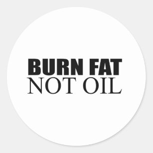 Burn Fat not Oil Classic Round Sticker