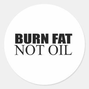 Burn Fat not Oil Classic Round Sticker