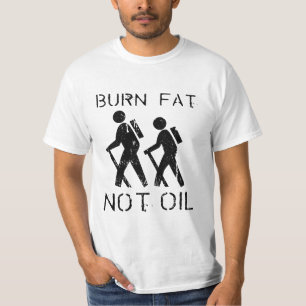 Burn Fat. Not Oil. Walk. T-Shirt