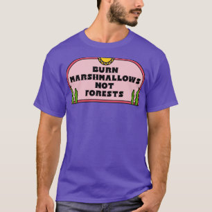 Burn Marshmallows Not The Forests T-Shirt