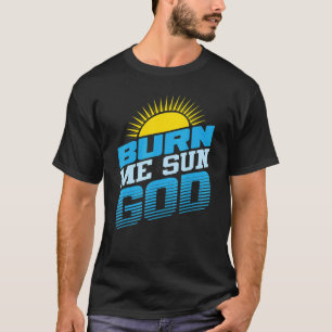 Burn Me Sun God Beach Summer Vacation Men Women S T-Shirt