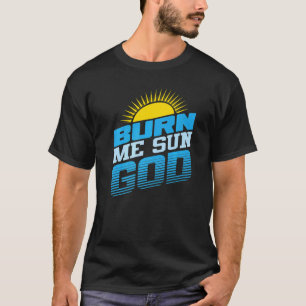 Burn Me Sun God Beach Summer Vacation Men Women S T-Shirt
