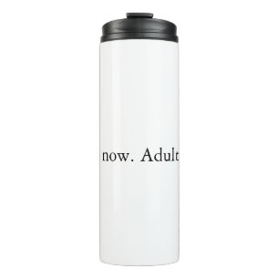 Burn now. Adult later. Thermal Tumbler