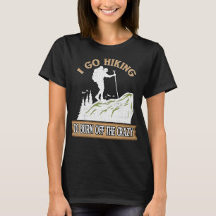 Burn Off The Crazy Funny Hiking_765 T-Shirt