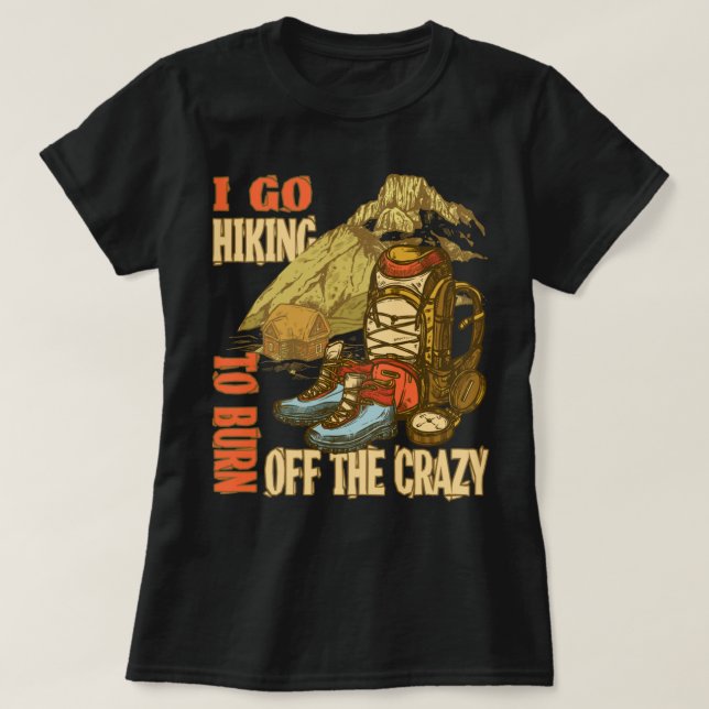 Burn Off The Crazy Funny Hiking T-Shirt (Design Front)