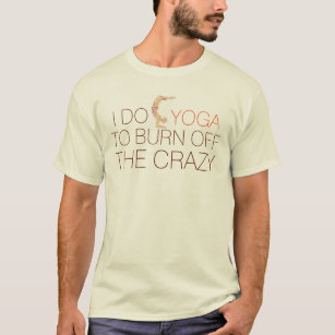 “Burn Off The Crazy” Funny Yoga Scorpion Pose T-Shirt