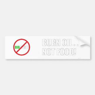Burn Oil . . . Not Food! Bumper Sticker