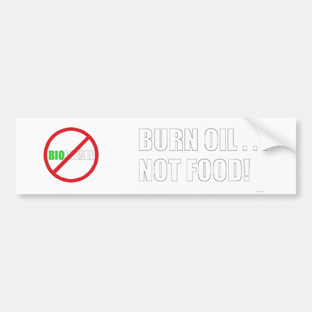 Burn Oil . . . Not Food! Bumper Sticker (Front)