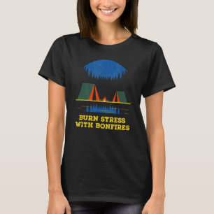 Burn Stress with Bonfires Camping Camper Humour 2 T-Shirt