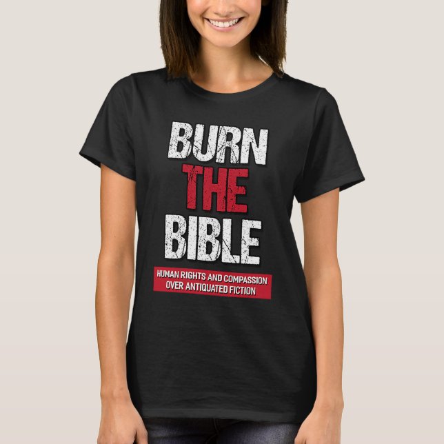 Burn The Bible  Athiest Agnostic Statement T-Shirt (Front)