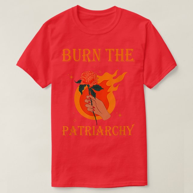 Burn The Patriarchy Apparel Protect Feminist Desig T-Shirt (Design Front)