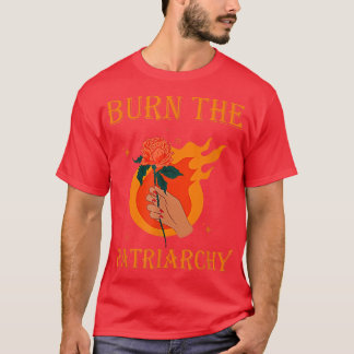 Burn The Patriarchy Apparel Protect Feminist Desig T-Shirt