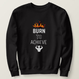 Burn to Achieve Gym Sweatshirt