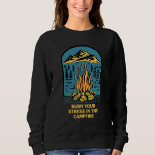 Burn Your Stress In The Campfire Camping Camper H Sweatshirt