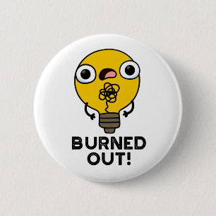 Burned Out Funny Bulb Pun 6 Cm Round Badge