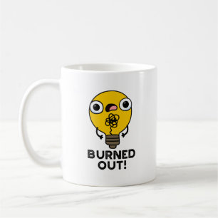 Burned Out Funny Bulb Pun Coffee Mug