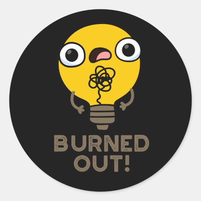 Burned Out Funny Bulb Pun Dark BG Classic Round Sticker (Front)