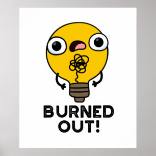 Burned Out Funny Bulb Pun  Poster