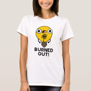 Burned Out Funny Bulb Pun T-Shirt