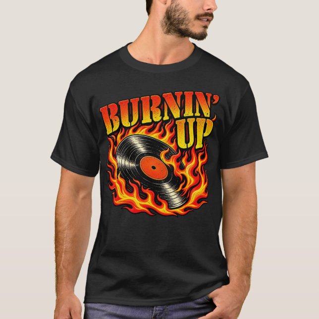 Burnin up  T-Shirt (Front)