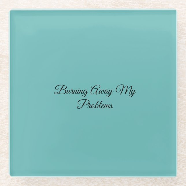 Burning Away My Problems Glass Coaster (Front)