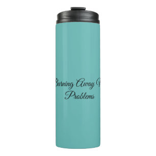 Burning Away My Problems Thermal Tumbler