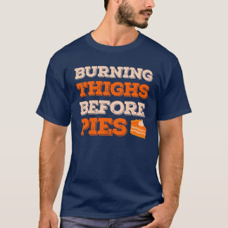 Burning Thighs Before Pies Funny Turkey Trot Runni T-Shirt