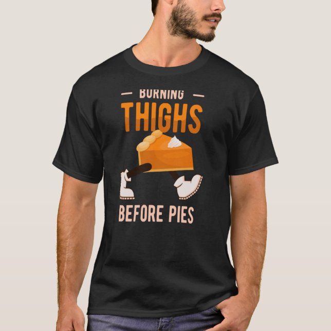 Burning Thighs before Pies or Turkey Trot T-Shirt (Front)