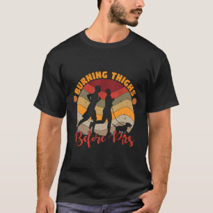 Burning Thighs Before Pies T-Shirt