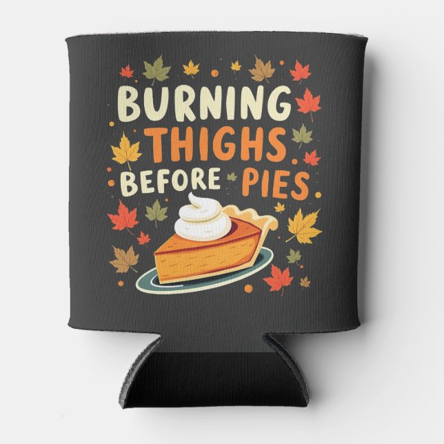 Burning Thighs Before Pies Thanksgiving Fall Can Cooler (Front)