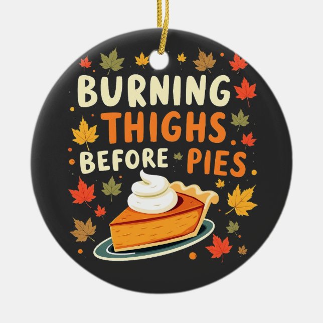 Burning Thighs Before Pies Thanksgiving Fall Ceramic Ornament (Front)