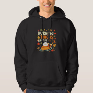 Burning Thighs Before Pies Thanksgiving Fall Hoodie