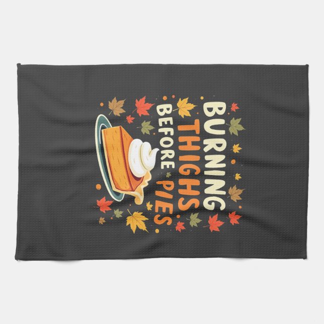 Burning Thighs Before Pies Thanksgiving Fall Tea Towel (Horizontal)