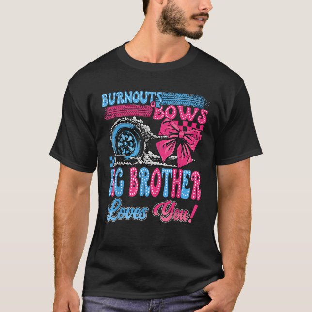 Burnouts or Bows Big Brother Loves You Gender Reve T-Shirt (Front)