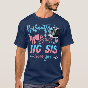 Burnouts Or Bows Big Sis Loves You Gender Reveal T-Shirt