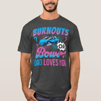 Burnouts or Bows Dad Loves You Gender Reveal Outfi T-Shirt