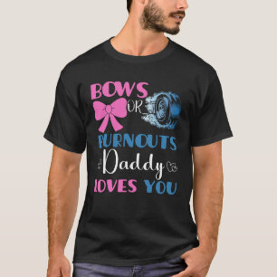 Burnouts or bows daddy gender reveal baby party an T-Shirt