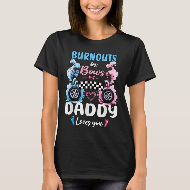 Burnouts Or Bows Daddy Love You Gender Reveal Anno T-Shirt (Front)