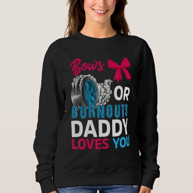 Burnouts Or Bows Daddy Loves You Gender Reveal Par Sweatshirt (Front)