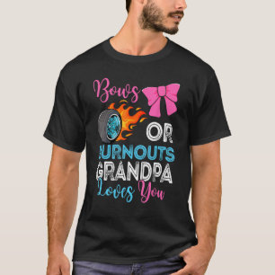 Burnouts or Bows Grandpa loves you Gender Reveal p T-Shirt