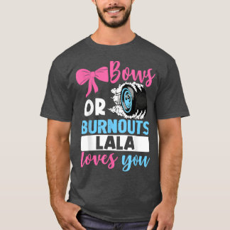 Burnouts or Bows Lala loves you Gender Reveal part T-Shirt