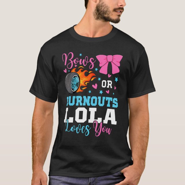 Burnouts or Bows Lola loves you Gender Reveal part T-Shirt (Front)