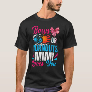 Burnouts Or Bows Mimi Loves You Gender Reveal Part T-Shirt