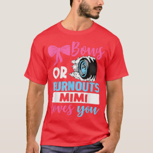 Burnouts or Bows Mimi loves you Gender Reveal part T-Shirt
