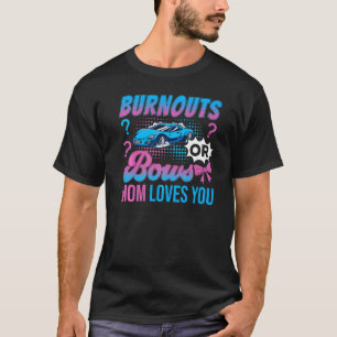 Burnouts or Bows Mom Loves You Gender Reveal Outfi T-Shirt