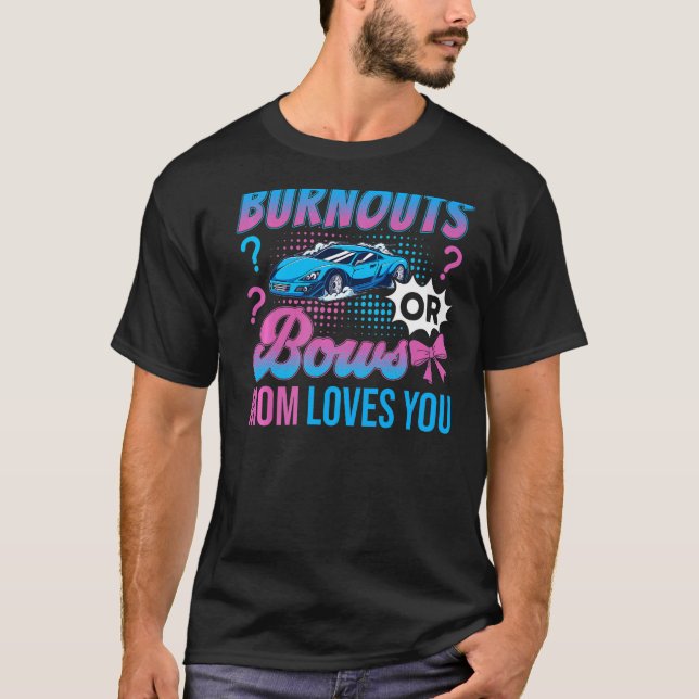 Burnouts or Bows Mum Loves You Gender Reveal Outfi T-Shirt (Front)