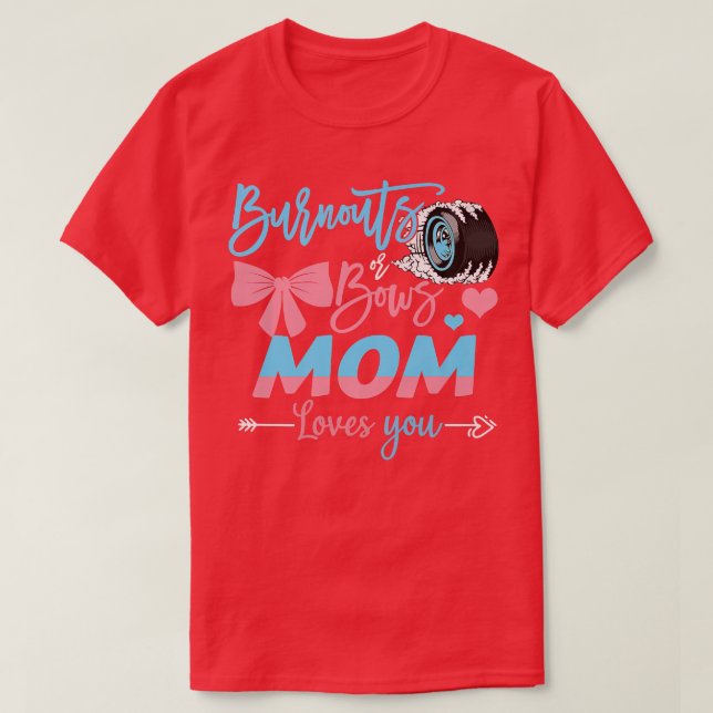 Burnouts Or Bows Mum Loves You Gender Reveal  T-Shirt (Design Front)