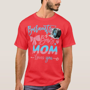 Burnouts Or Bows Mum Loves You Gender Reveal  T-Shirt