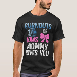 Burnouts or bows mummy gender reveal party baby an T-Shirt